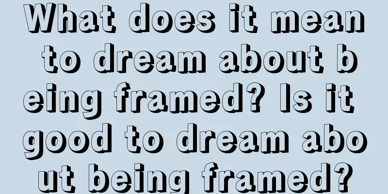 What does it mean to dream about being framed? Is it good to dream about being framed?