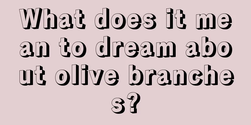 What does it mean to dream about olive branches?