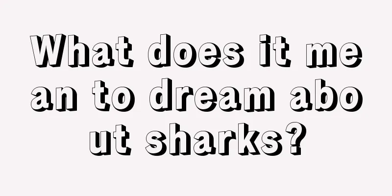 What does it mean to dream about sharks?