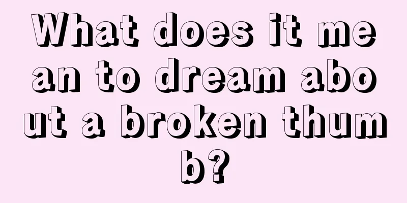 What does it mean to dream about a broken thumb?