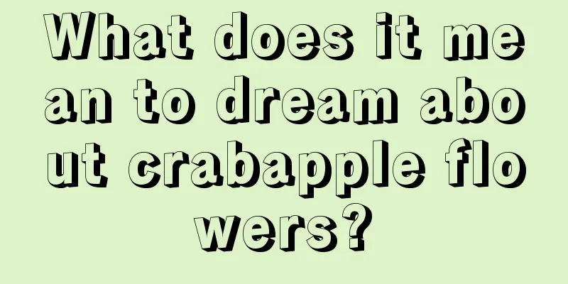 What does it mean to dream about crabapple flowers?