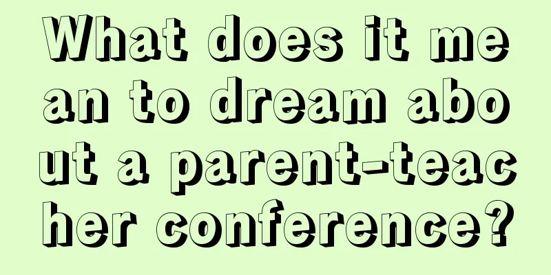 What does it mean to dream about a parent-teacher conference?