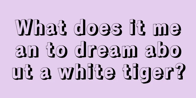 What does it mean to dream about a white tiger?