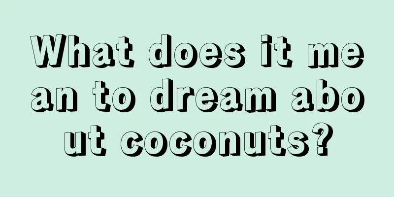 What does it mean to dream about coconuts?