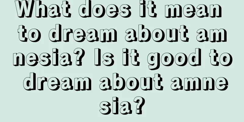 What does it mean to dream about amnesia? Is it good to dream about amnesia?