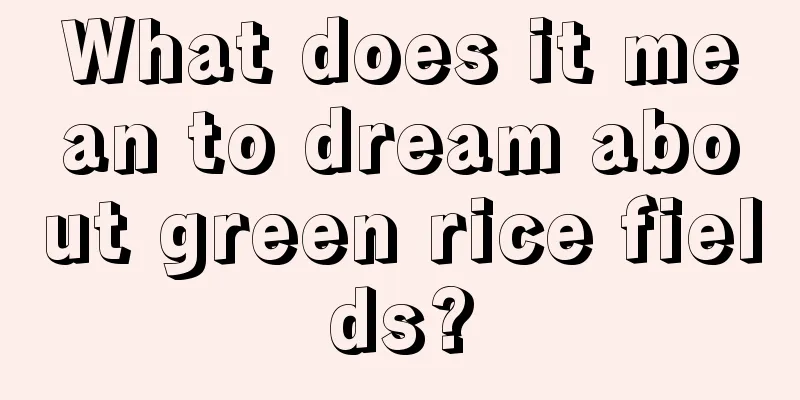 What does it mean to dream about green rice fields?