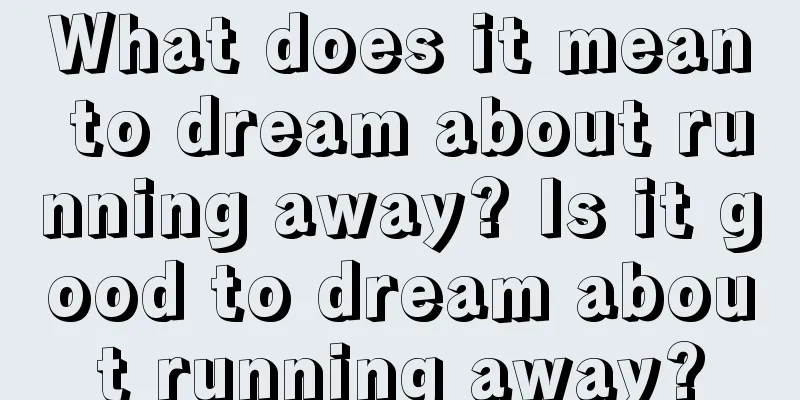 What does it mean to dream about running away? Is it good to dream about running away?