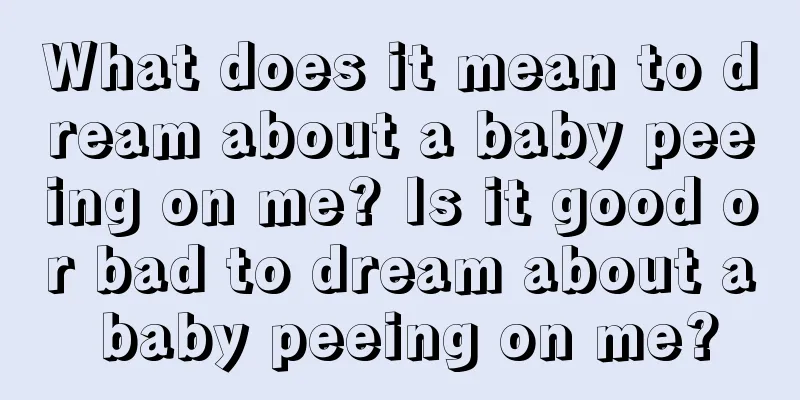 What does it mean to dream about a baby peeing on me? Is it good or bad to dream about a baby peeing on me?