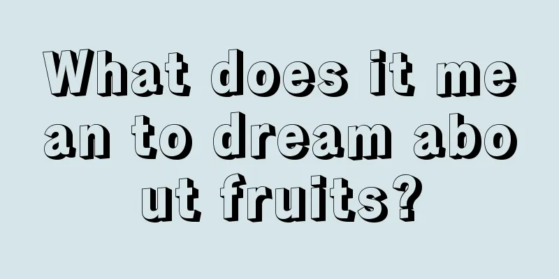 What does it mean to dream about fruits?