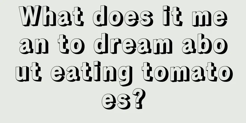 What does it mean to dream about eating tomatoes?