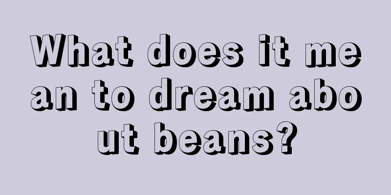 What does it mean to dream about beans?