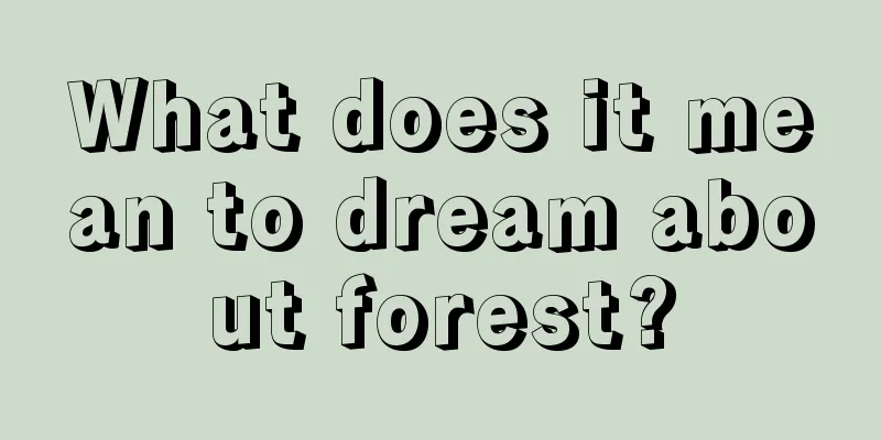 What does it mean to dream about forest?