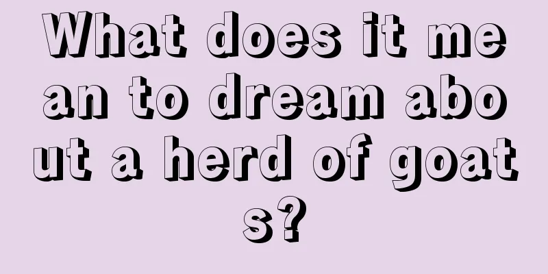 What does it mean to dream about a herd of goats?