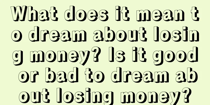 What does it mean to dream about losing money? Is it good or bad to dream about losing money?