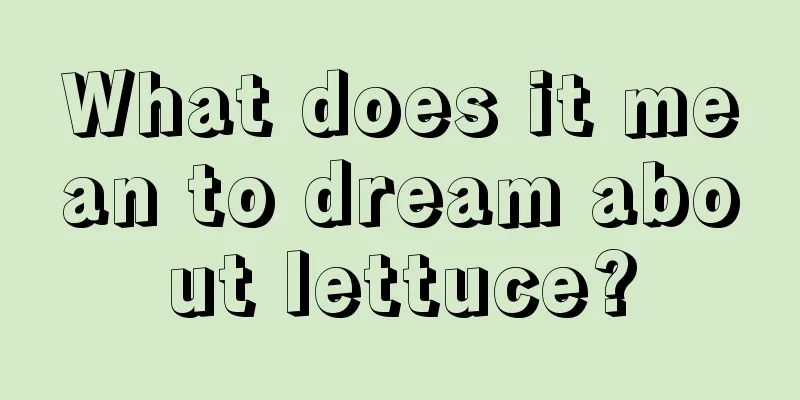 What does it mean to dream about lettuce?