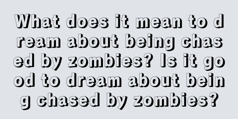 What does it mean to dream about being chased by zombies? Is it good to dream about being chased by zombies?