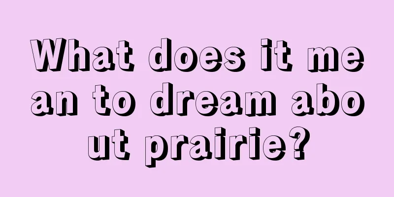 What does it mean to dream about prairie?