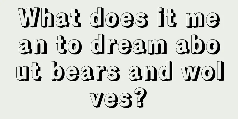 What does it mean to dream about bears and wolves?