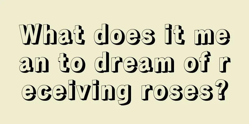 What does it mean to dream of receiving roses?