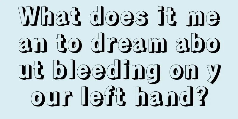 What does it mean to dream about bleeding on your left hand?