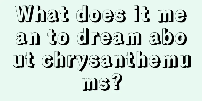 What does it mean to dream about chrysanthemums?