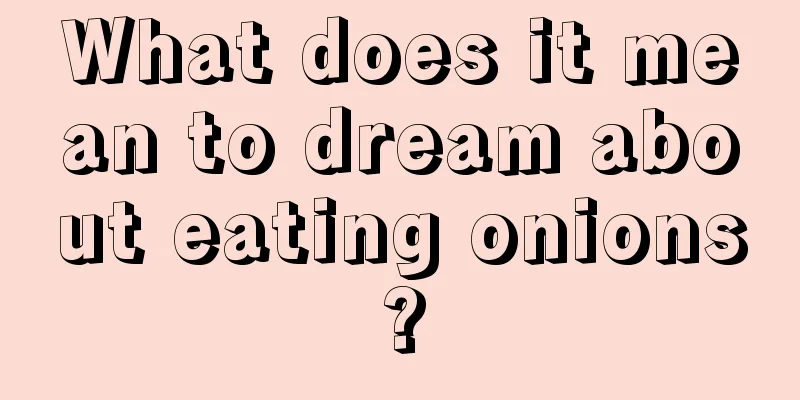 What does it mean to dream about eating onions?