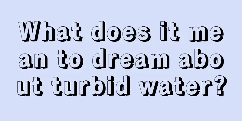 What does it mean to dream about turbid water?