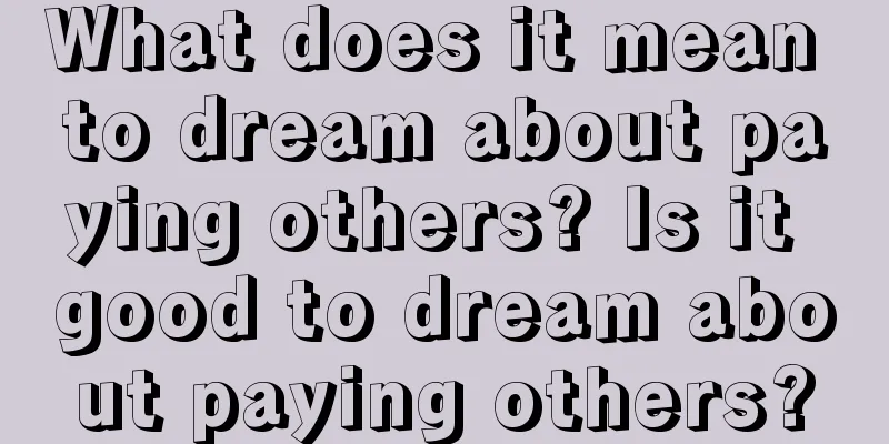 What does it mean to dream about paying others? Is it good to dream about paying others?