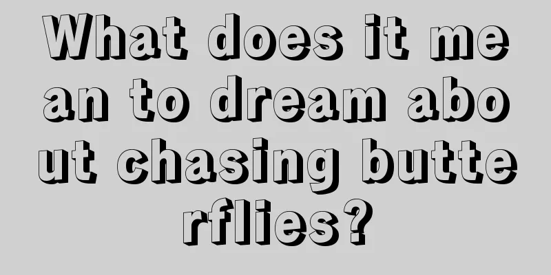 What does it mean to dream about chasing butterflies?