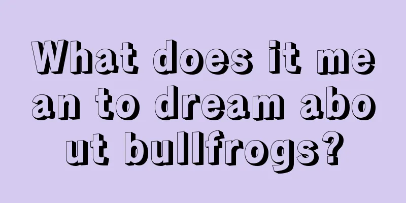 What does it mean to dream about bullfrogs?