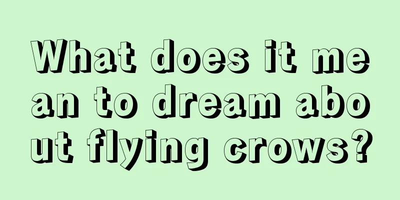 What does it mean to dream about flying crows?