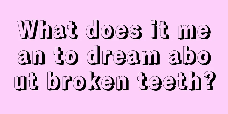 What does it mean to dream about broken teeth?