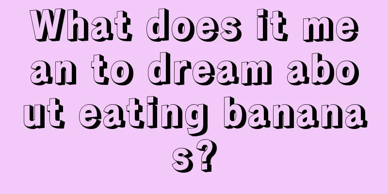 What does it mean to dream about eating bananas?