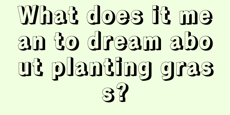 What does it mean to dream about planting grass?