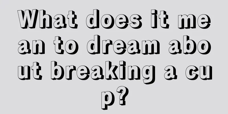 What does it mean to dream about breaking a cup?