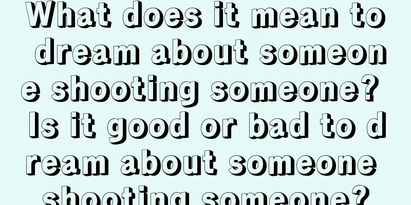 What does it mean to dream about someone shooting someone? Is it good or bad to dream about someone shooting someone?