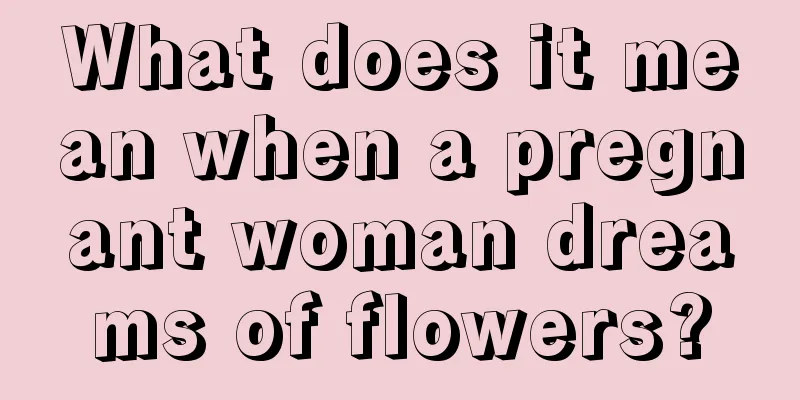 What does it mean when a pregnant woman dreams of flowers?