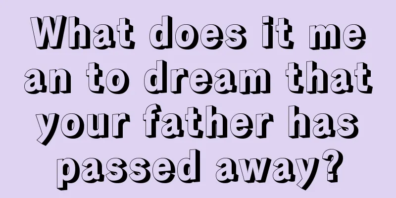 What does it mean to dream that your father has passed away?