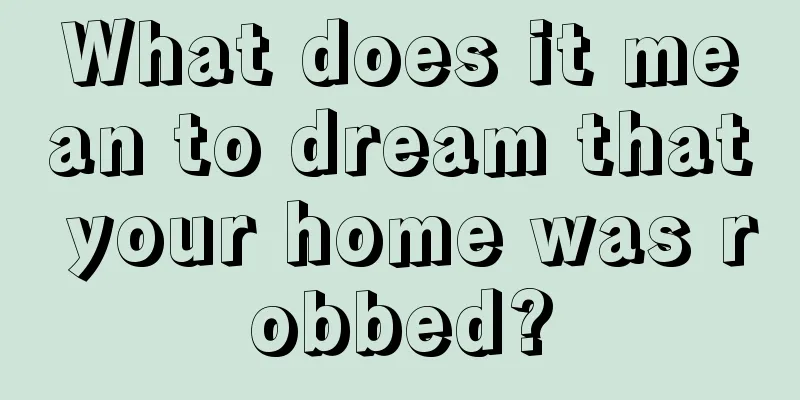 What does it mean to dream that your home was robbed?