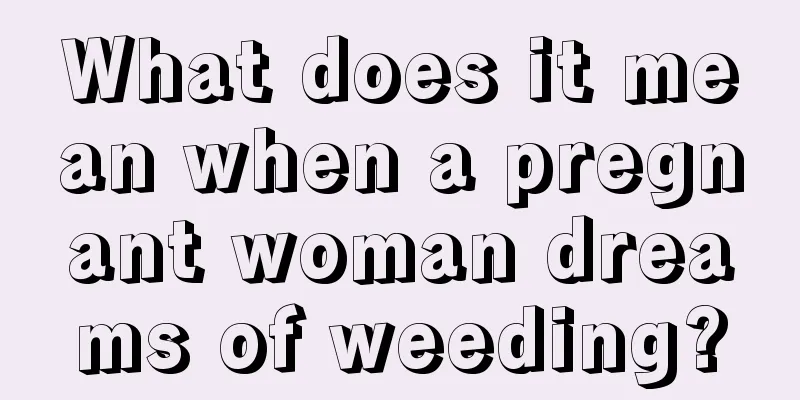 What does it mean when a pregnant woman dreams of weeding?