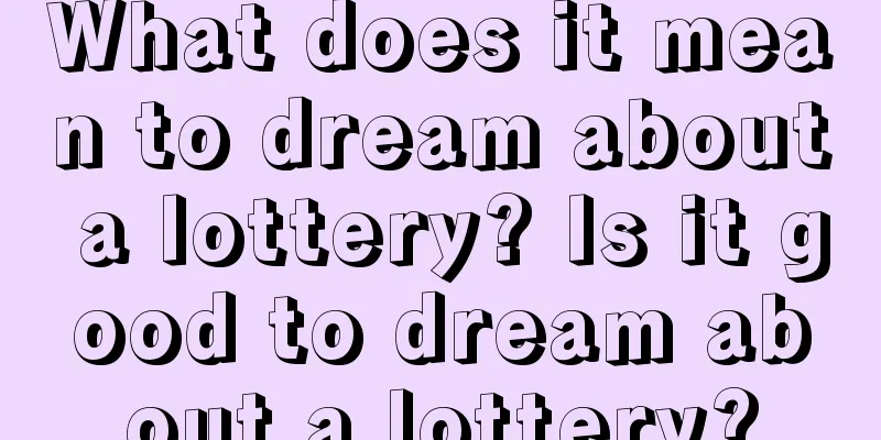 What does it mean to dream about a lottery? Is it good to dream about a lottery?