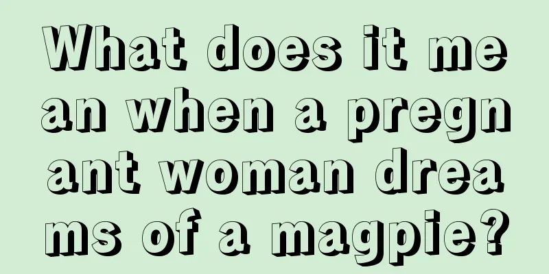 What does it mean when a pregnant woman dreams of a magpie?