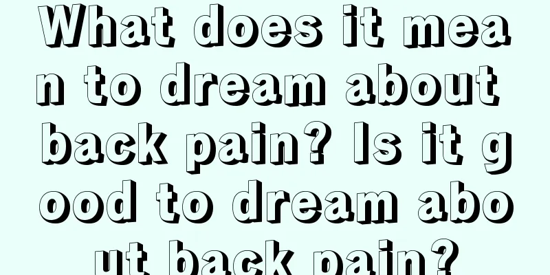 What does it mean to dream about back pain? Is it good to dream about back pain?