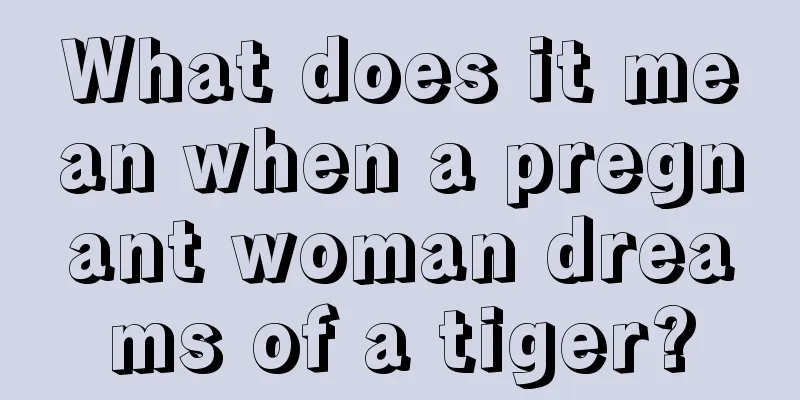 What does it mean when a pregnant woman dreams of a tiger?