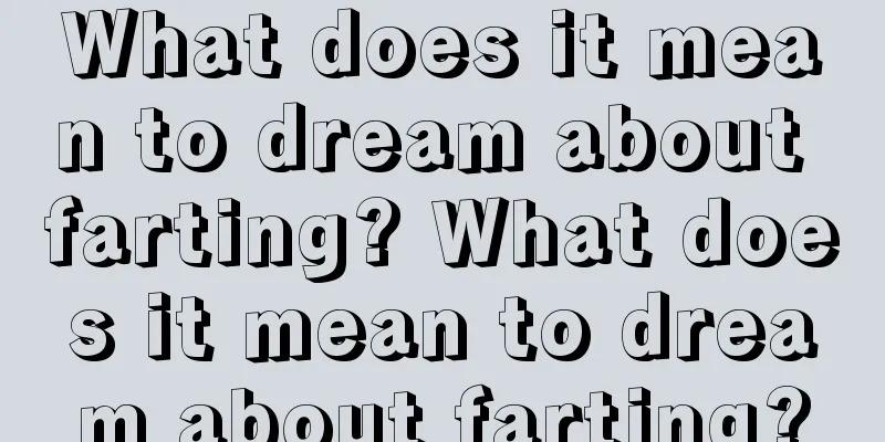 What does it mean to dream about farting? What does it mean to dream about farting?