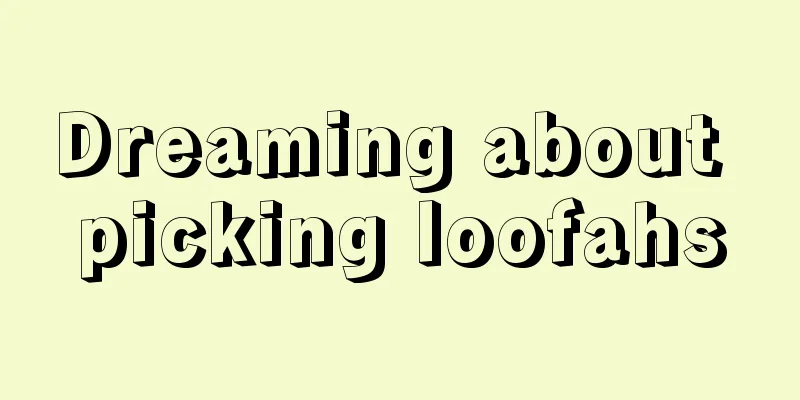 Dreaming about picking loofahs