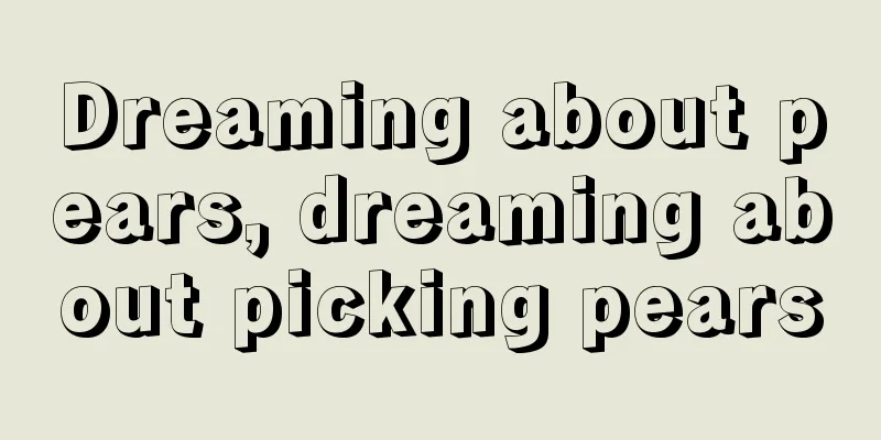 Dreaming about pears, dreaming about picking pears