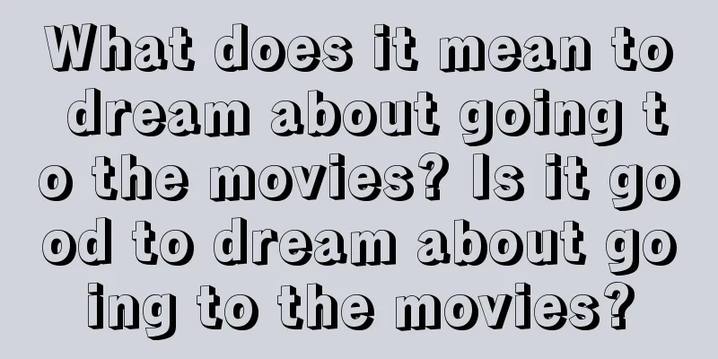 What does it mean to dream about going to the movies? Is it good to dream about going to the movies?