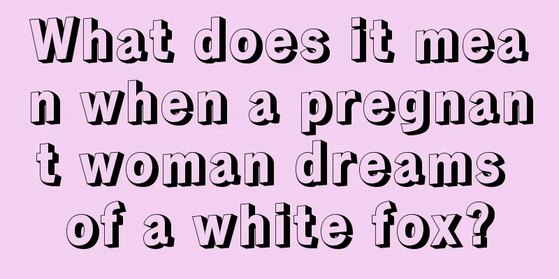 What does it mean when a pregnant woman dreams of a white fox?