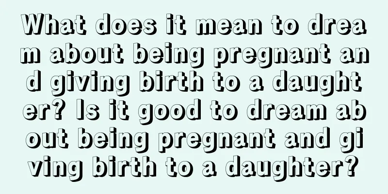 What does it mean to dream about being pregnant and giving birth to a daughter? Is it good to dream about being pregnant and giving birth to a daughter?